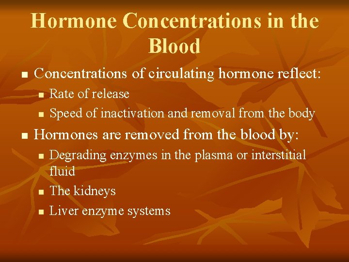 Hormone Concentrations in the Blood n Concentrations of circulating hormone reflect: n n n