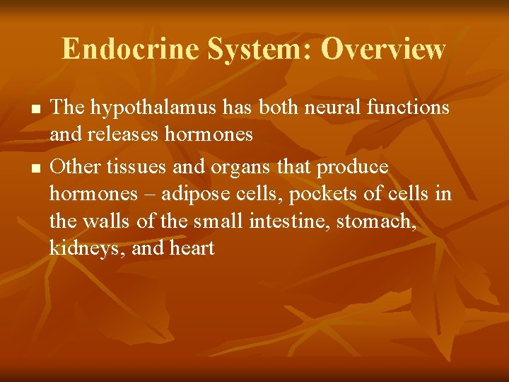 Endocrine System: Overview n n The hypothalamus has both neural functions and releases hormones