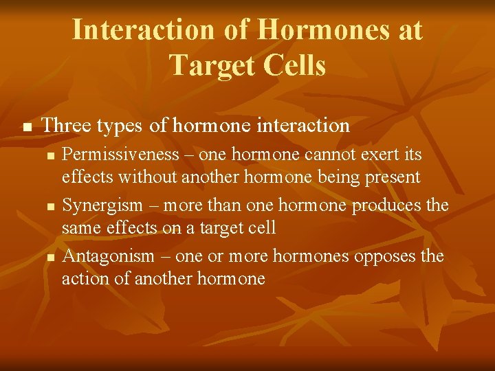 Interaction of Hormones at Target Cells n Three types of hormone interaction n Permissiveness
