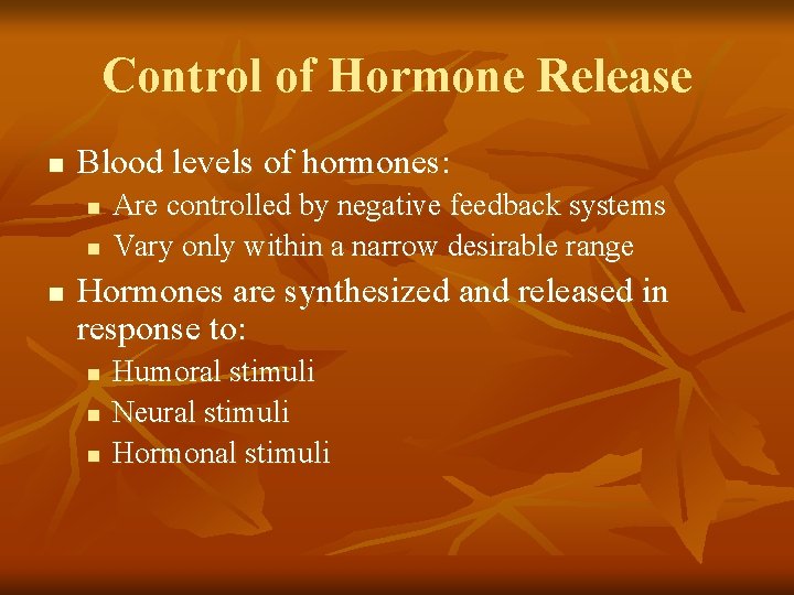 Control of Hormone Release n Blood levels of hormones: n n n Are controlled
