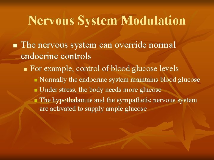 Nervous System Modulation n The nervous system can override normal endocrine controls n For