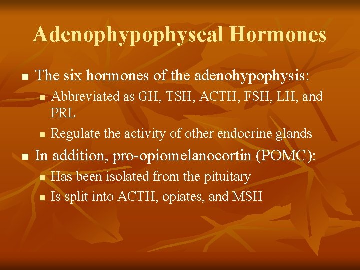 Adenophypophyseal Hormones n The six hormones of the adenohypophysis: n n n Abbreviated as