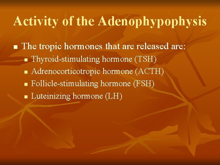 Activity of the Adenophypophysis n The tropic hormones that are released are: n n