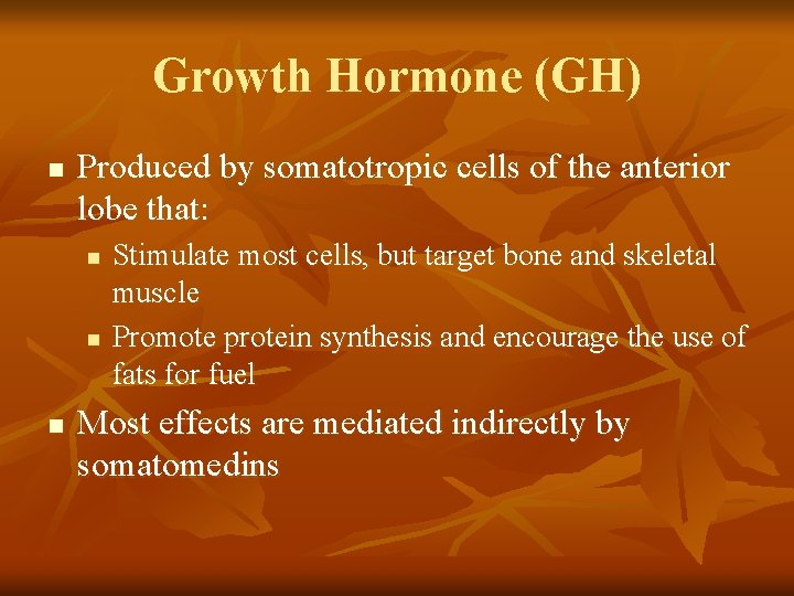 Growth Hormone (GH) n Produced by somatotropic cells of the anterior lobe that: n