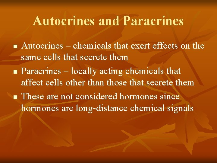 Autocrines and Paracrines n n n Autocrines – chemicals that exert effects on the