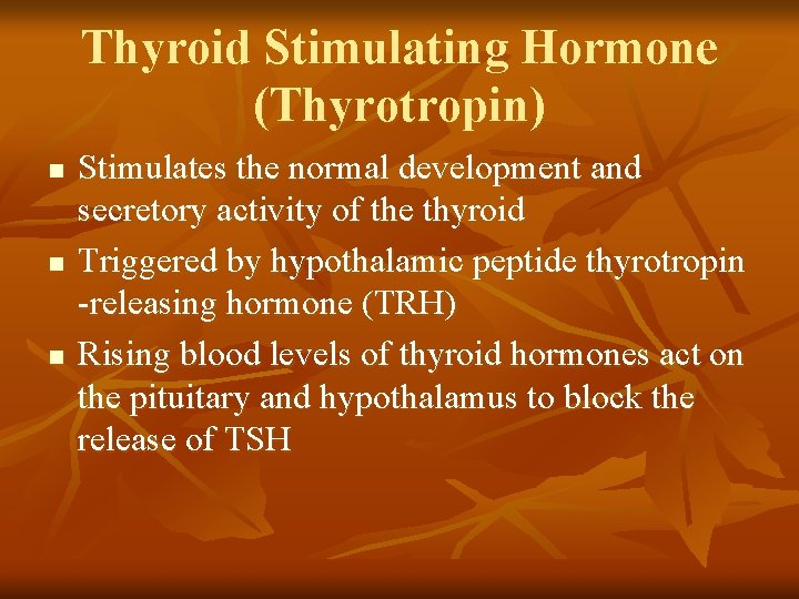 Thyroid Stimulating Hormone (Thyrotropin) n n n Stimulates the normal development and secretory activity