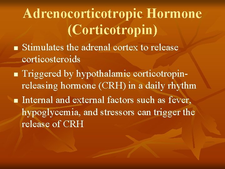 Adrenocorticotropic Hormone (Corticotropin) n n n Stimulates the adrenal cortex to release corticosteroids Triggered