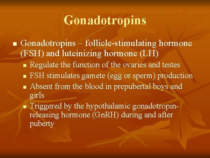 Gonadotropins n Gonadotropins – follicle-stimulating hormone (FSH) and luteinizing hormone (LH) n n Regulate