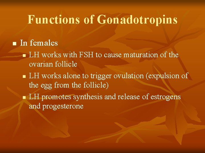 Functions of Gonadotropins n In females n n n LH works with FSH to