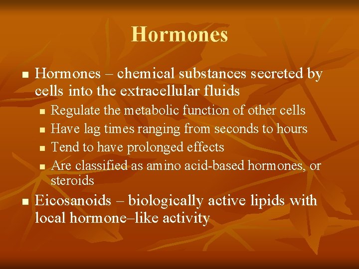 Hormones n Hormones – chemical substances secreted by cells into the extracellular fluids n
