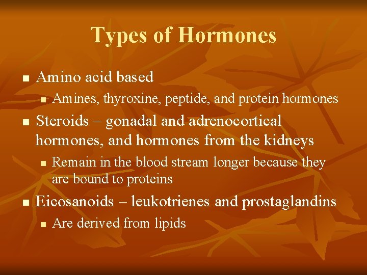 Types of Hormones n Amino acid based n n Steroids – gonadal and adrenocortical