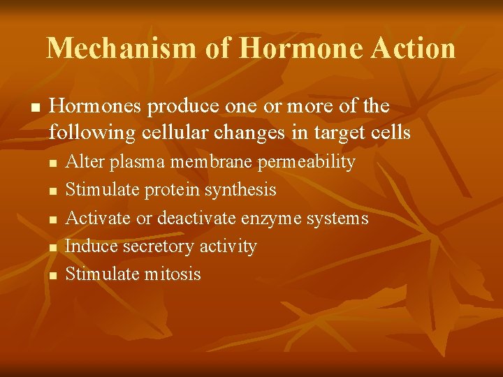 Mechanism of Hormone Action n Hormones produce one or more of the following cellular