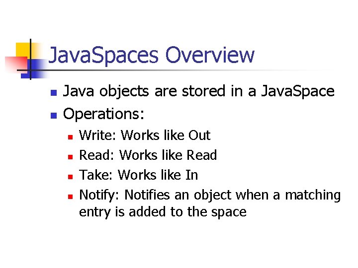 Java. Spaces Overview n n Java objects are stored in a Java. Space Operations: