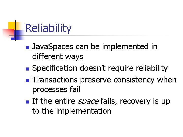 Reliability n n Java. Spaces can be implemented in different ways Specification doesn’t require