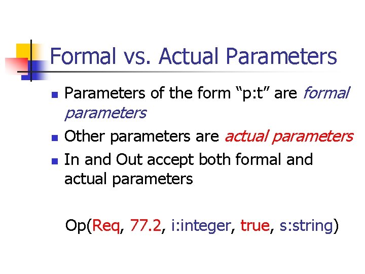 Formal vs. Actual Parameters n Parameters of the form “p: t” are formal parameters