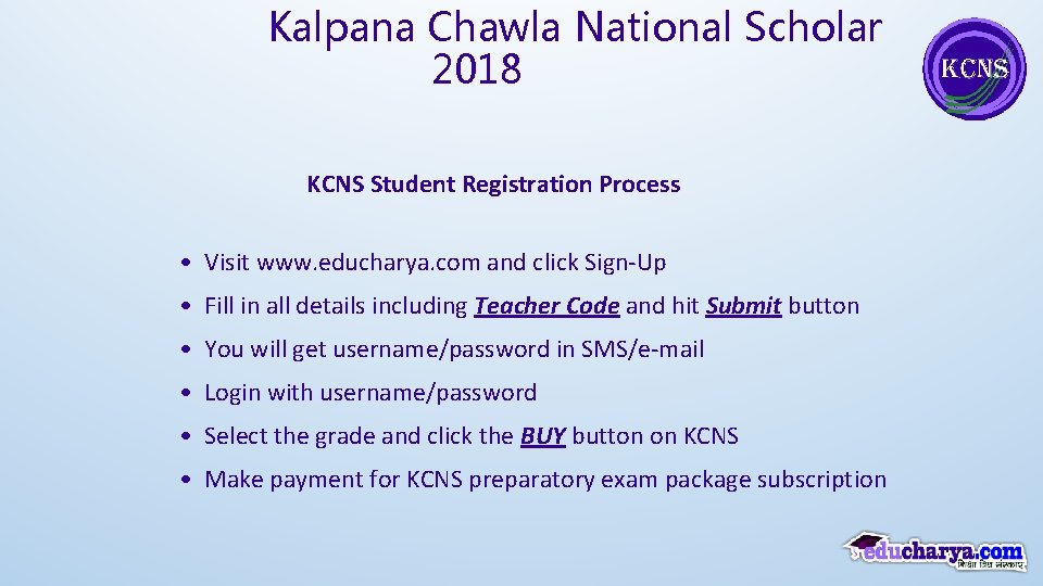 Kalpana Chawla National Scholar 2018 KCNS Student Registration Process • Visit www. educharya. com