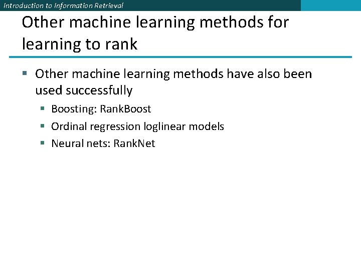 Introduction to Information Retrieval Other machine learning methods for learning to rank § Other