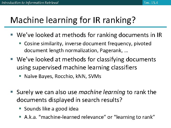 Introduction to Information Retrieval Sec. 15. 4 Machine learning for IR ranking? § We’ve
