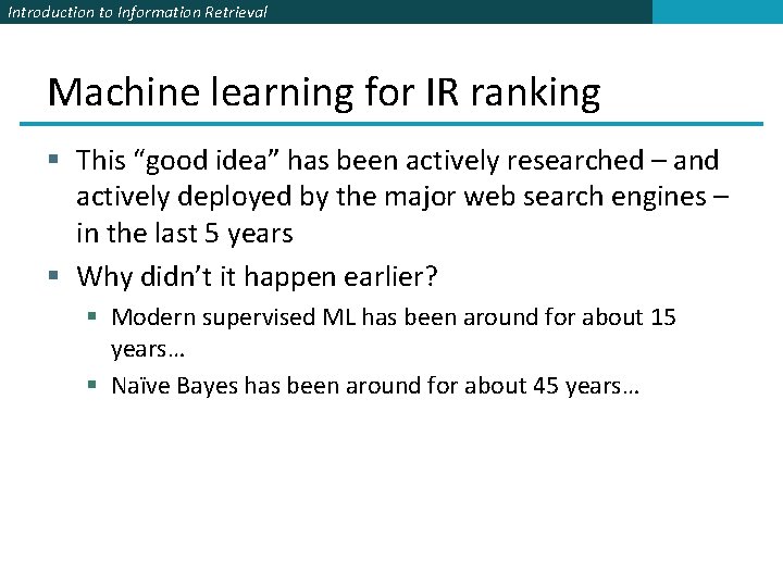 Introduction to Information Retrieval Machine learning for IR ranking § This “good idea” has