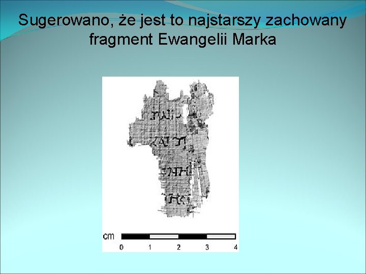 Sugerowano, że jest to najstarszy zachowany fragment Ewangelii Marka 