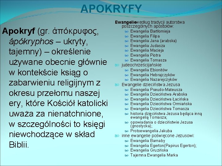 APOKRYFY Apokryf (gr. ἀπόκρυφος, ápókryphos – ukryty, tajemny) – określenie używane obecnie głównie w