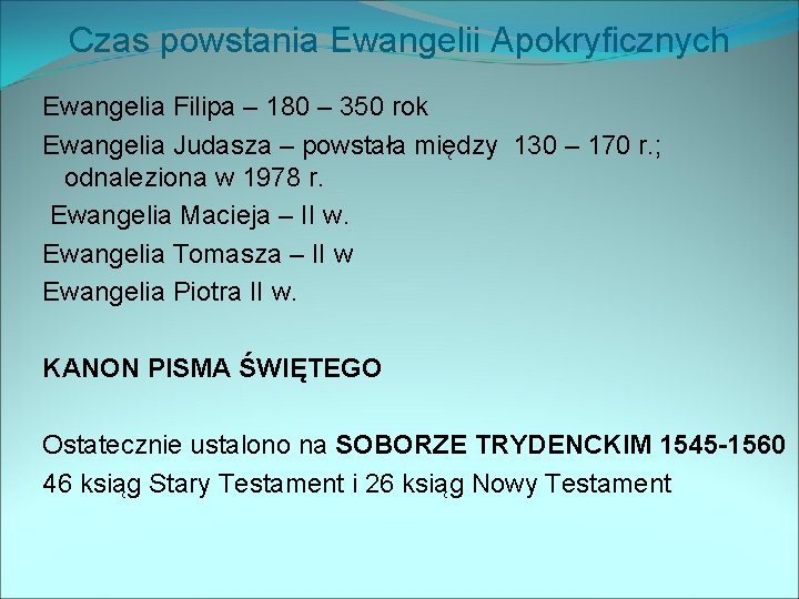 Czas powstania Ewangelii Apokryficznych Ewangelia Filipa – 180 – 350 rok Ewangelia Judasza –