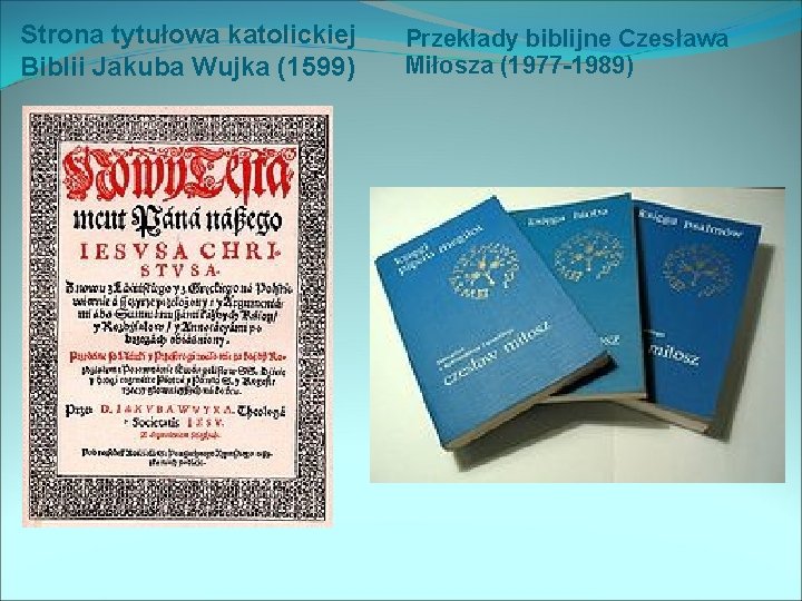 Strona tytułowa katolickiej Biblii Jakuba Wujka (1599) Przekłady biblijne Czesława Miłosza (1977 -1989) 