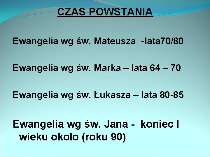 CZAS POWSTANIA Ewangelia wg św. Mateusza -lata 70/80 Ewangelia wg św. Marka – lata