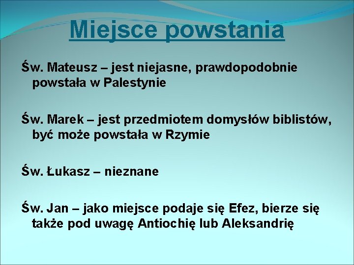 Miejsce powstania Św. Mateusz – jest niejasne, prawdopodobnie powstała w Palestynie Św. Marek –