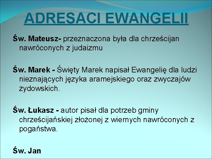 ADRESACI EWANGELII Św. Mateusz- przeznaczona była dla chrześcijan nawróconych z judaizmu Św. Marek -
