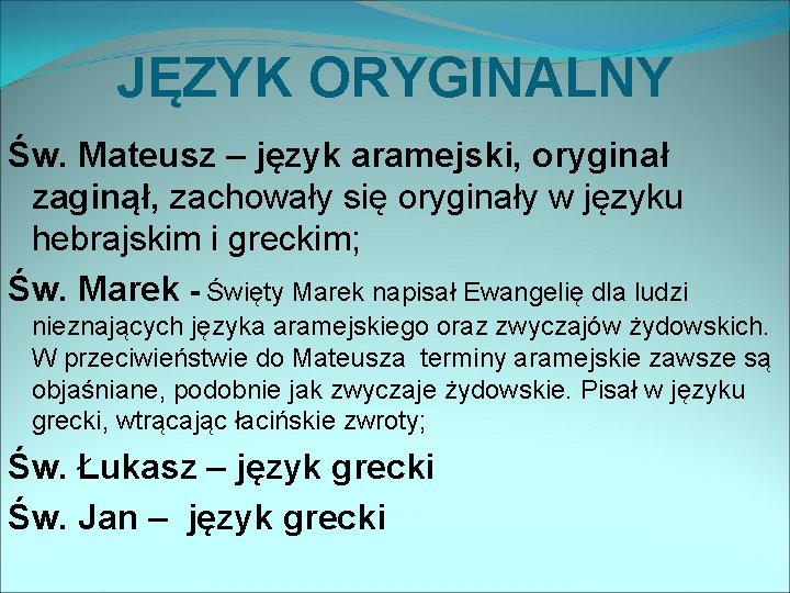 JĘZYK ORYGINALNY Św. Mateusz – język aramejski, oryginał zaginął, zachowały się oryginały w języku