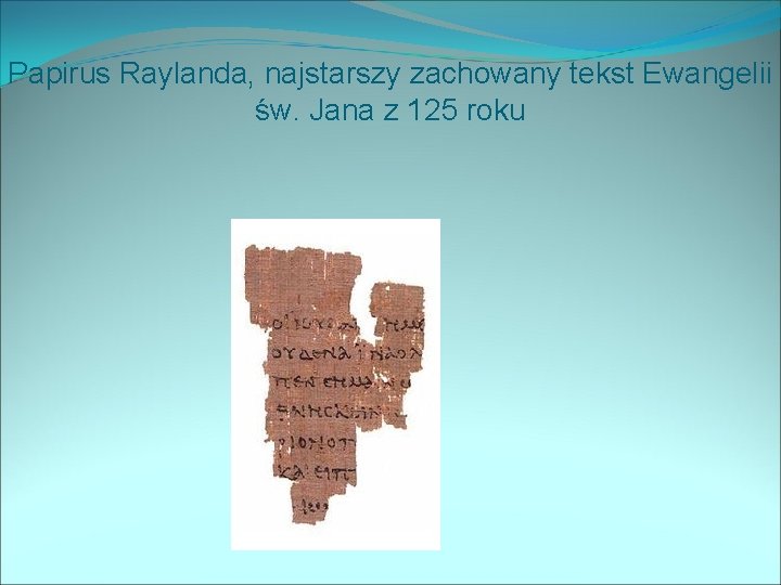 Papirus Raylanda, najstarszy zachowany tekst Ewangelii św. Jana z 125 roku 