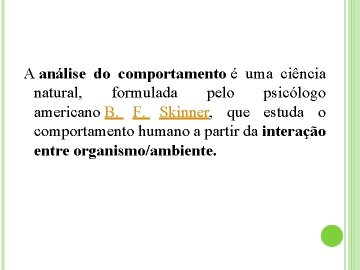  A análise do comportamento é uma ciência natural, formulada pelo psicólogo americano B.