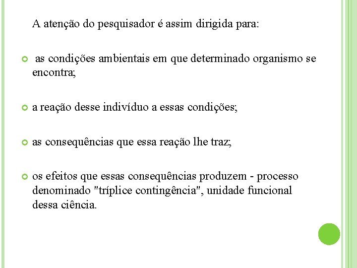 A atenção do pesquisador é assim dirigida para: as condições ambientais em que determinado