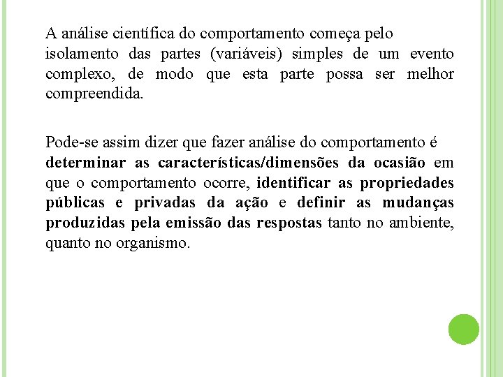 A análise científica do comportamento começa pelo isolamento das partes (variáveis) simples de um