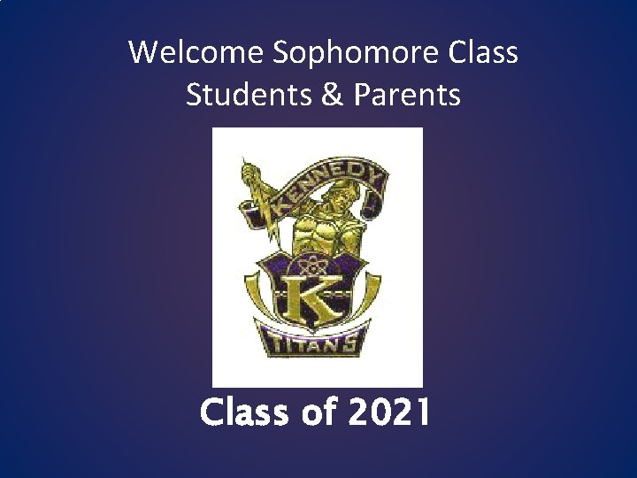 Welcome Sophomore Class Students & Parents Class of 2021 