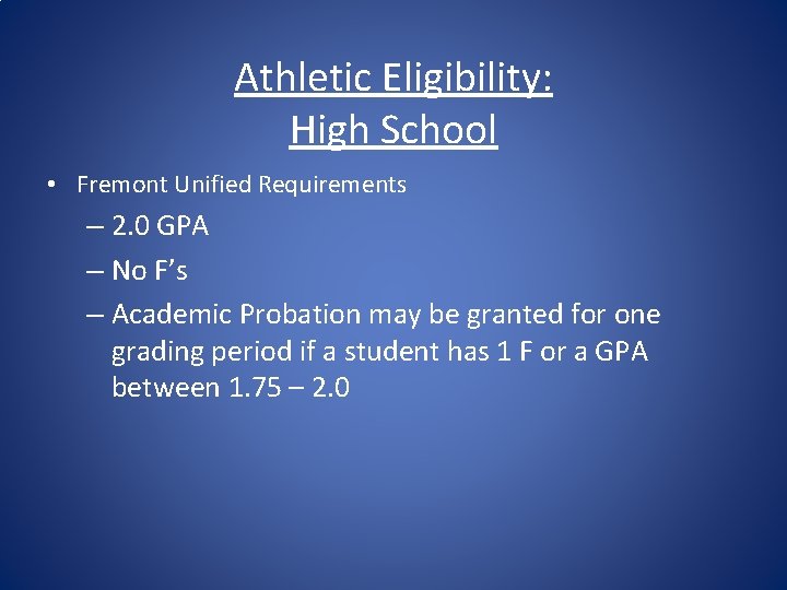 Athletic Eligibility: High School • Fremont Unified Requirements – 2. 0 GPA – No
