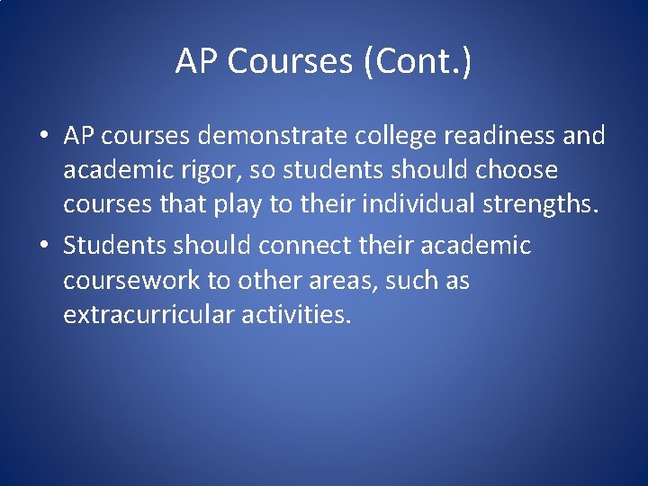 AP Courses (Cont. ) • AP courses demonstrate college readiness and academic rigor, so