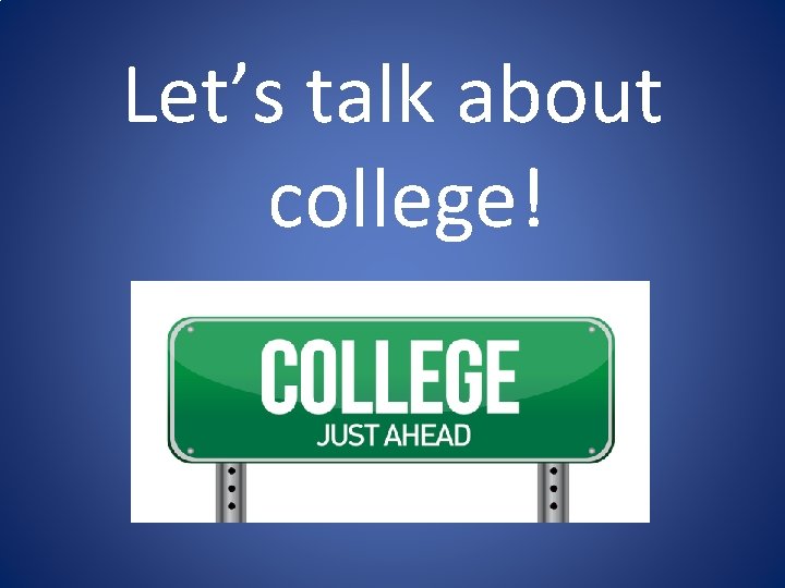 Let’s talk about college! 