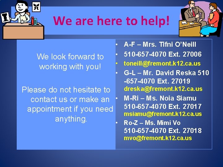 We are here to help! We look forward to working with you! • A-F