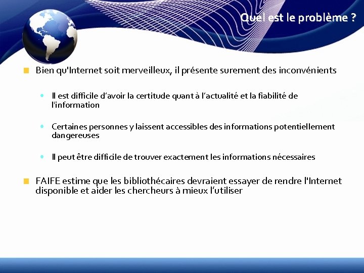 Quel est le problème ? Bien qu'Internet soit merveilleux, il présente surement des inconvénients