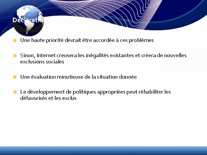 Déclaration d’éthique Une haute priorité devrait être accordée à ces problèmes Sinon, Internet creusera