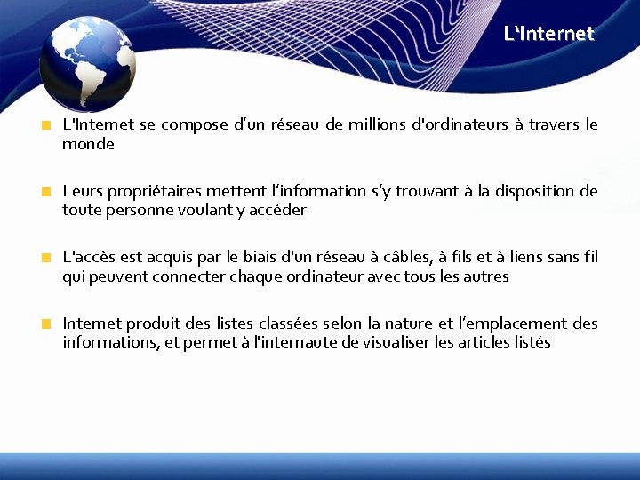 L‘Internet L'Internet se compose d’un réseau de millions d'ordinateurs à travers le monde Leurs