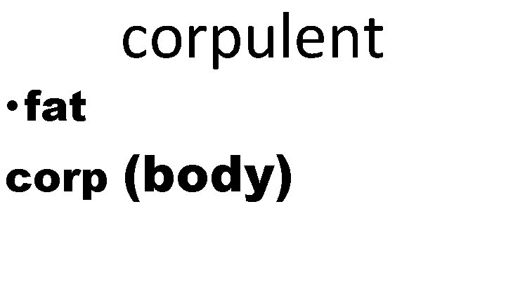  • fat corpulent (body) 