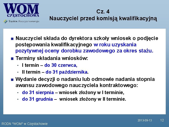 Cz. 4 Nauczyciel przed komisją kwalifikacyjną Nauczyciel składa do dyrektora szkoły wniosek o podjęcie