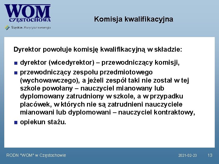 Komisja kwalifikacyjna Dyrektor powołuje komisję kwalifikacyjną w składzie: dyrektor (wicedyrektor) – przewodniczący komisji, przewodniczący