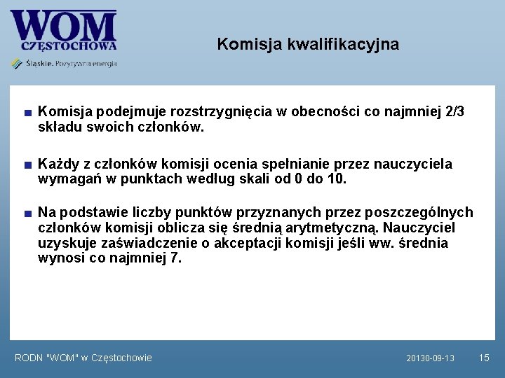 Komisja kwalifikacyjna Komisja podejmuje rozstrzygnięcia w obecności co najmniej 2/3 składu swoich członków. Każdy