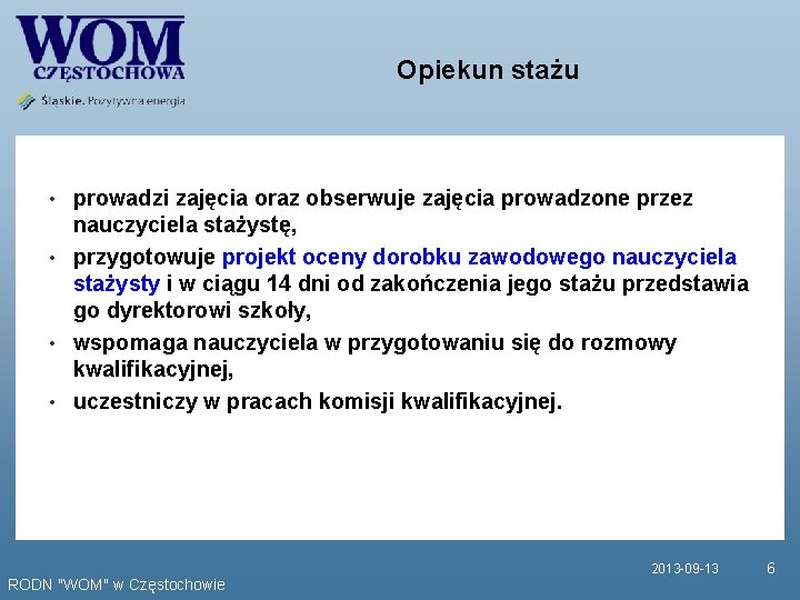 Opiekun stażu • prowadzi zajęcia oraz obserwuje zajęcia prowadzone przez nauczyciela stażystę, • przygotowuje