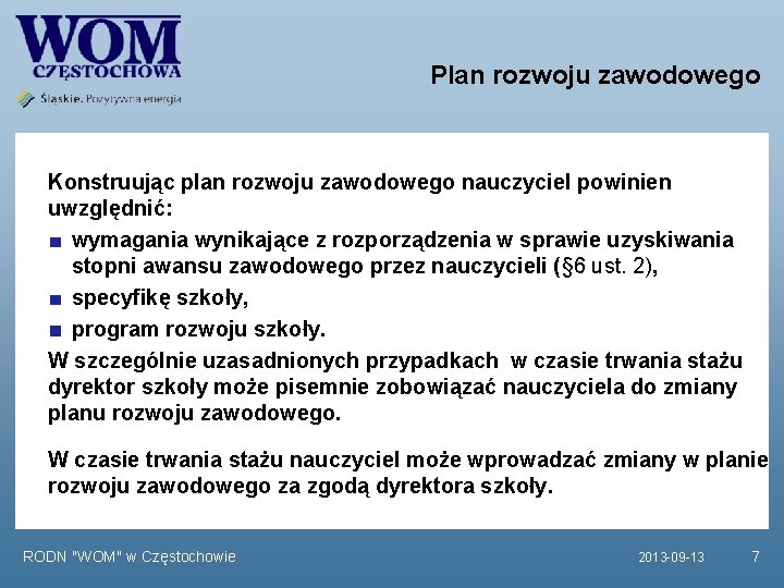 Plan rozwoju zawodowego Konstruując plan rozwoju zawodowego nauczyciel powinien uwzględnić: wymagania wynikające z rozporządzenia