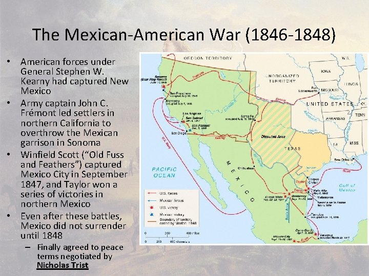 The Mexican-American War (1846 -1848) • American forces under General Stephen W. Kearny had